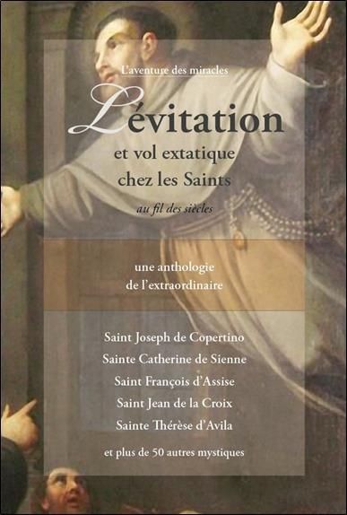 Emprunter Lévitation et vol extatique chez les Saints au fil des siècles. Une anthologie de l'extraordinaire livre