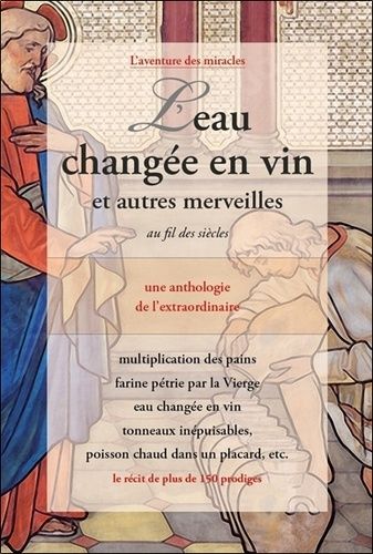 Emprunter L'eau changée en vin et autres merveilles au fil des siècles - Une anthologie de l'extraordinaire livre