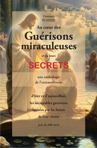 Emprunter Au coeur des guérisons miraculeuses et de leurs secrets livre