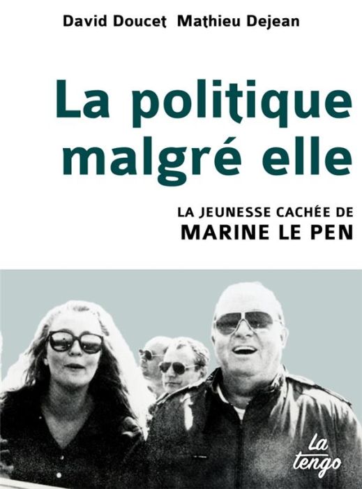 Emprunter La politique malgré elle. La jeunesse cachée de Marine Le Pen livre