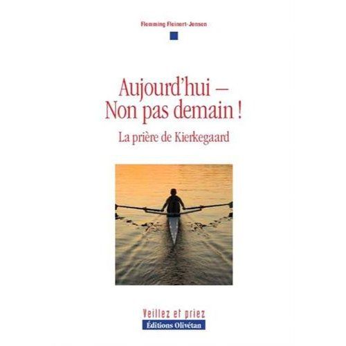 Emprunter AUJOURD'HUI - NON PAS DEMAIN ! LA PRIERE DE KIERKEGAARD livre