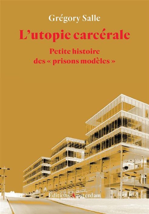 Emprunter L'utopie carcérale. Petite histoire des 