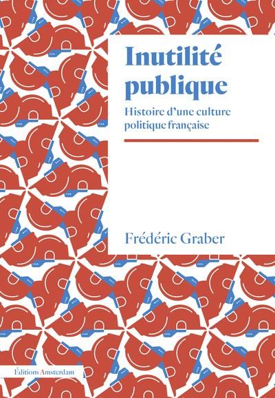 Emprunter Inutilité publique. Histoire d'une culture politique française livre