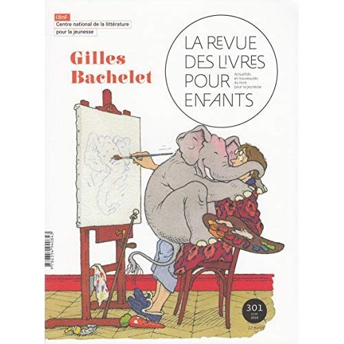 Emprunter La revue des livres pour enfants N° 301, juin 2018 : Gilles Bachelet livre