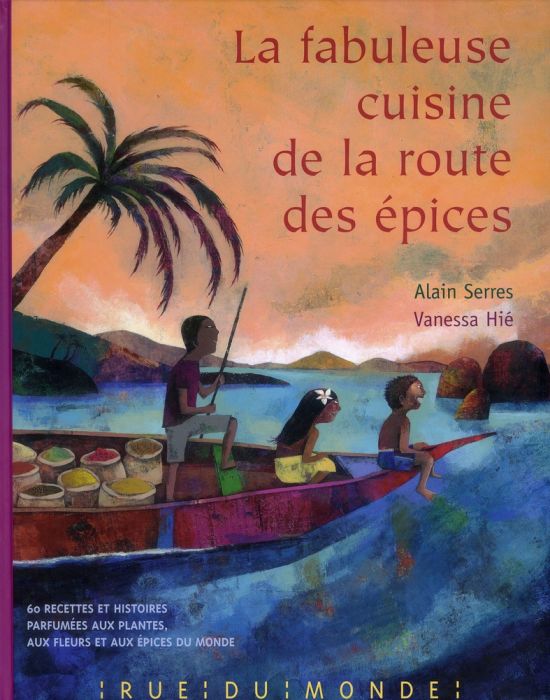 Emprunter La fabuleuse cuisine de la route des épices. 60 recettes et histoires parfumées aux plantes, aux fle livre