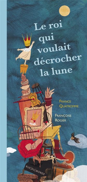 Emprunter Le roi qui voulait décrocher la lune livre