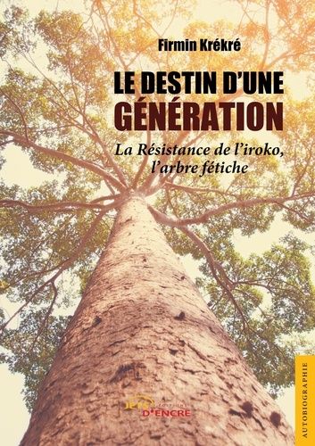 Emprunter Le Destin d'une génération. La résistance de l'iroko, l'arbre fétiche livre