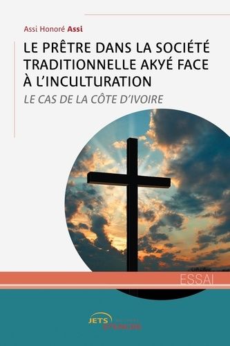 Emprunter Le Prêtre dans la société traditionnelle Akyé face à l'inculturation. Le Cas de la Côte d'Ivoire livre