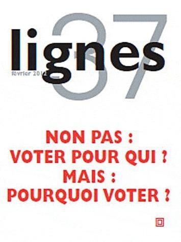 Emprunter Lignes N° 37, Février 2012 : Non pas : voter pour qui mais : pourquoi voter ? livre