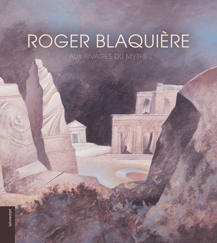 Emprunter Roger Blaquière. Aux rivages du mythe livre