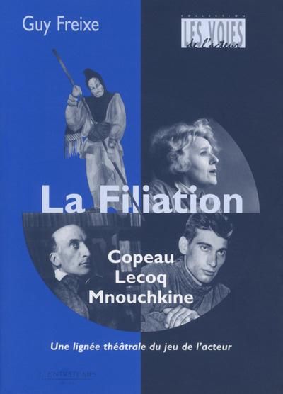 Emprunter La filiation Copeau-Lecoq-Mnouchkine. Une lignée du jeu de l'acteur livre