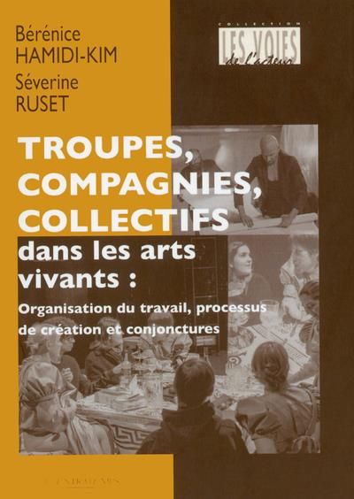 Emprunter Troupes, compagnies, collectifs dans les arts vivants. Organisation du travail, processus de créatio livre