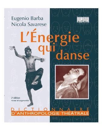 Emprunter L'énergie qui danse. Un dictionnaire d'anthropologie théâtrale, 2e édition revue et augmentée livre