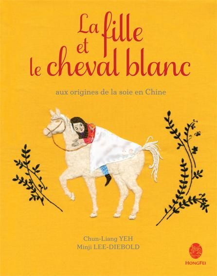 Emprunter Le fille et le cheval blanc. Aux origines de la soie en Chine livre