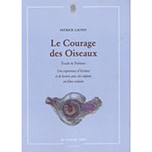 Emprunter Le Courage des Oiseaux. Etudes & Poèmes, une expérience d'écriture et de lecture avec des enfants en livre