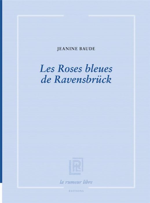 Emprunter Les Roses bleues de Ravensbrück livre