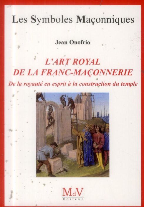 Emprunter L'art royal de la franc-maçonnerie. De la royauté en esprit à la construction du temple livre