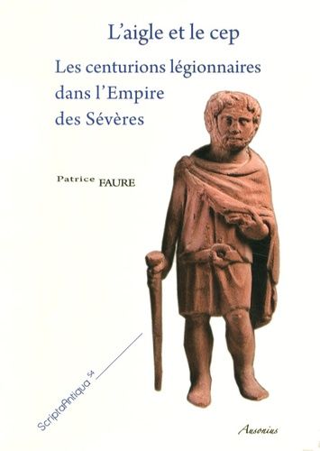 Emprunter L'aigle et le cep. Les centurions légionnaires dans l'Empire des Sévères, 2 volumes livre