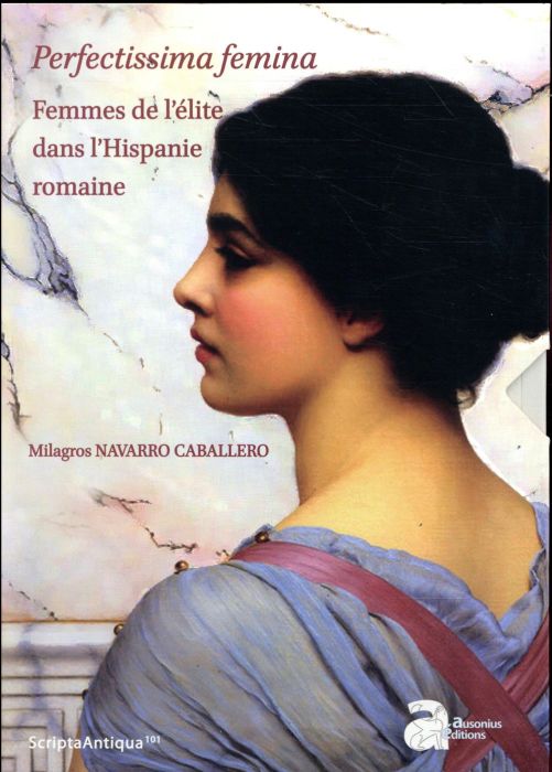 Emprunter Perfectissima femina. Femmes de l'élite dans l'Hispanie romaine. Coffret en 2 volumes livre