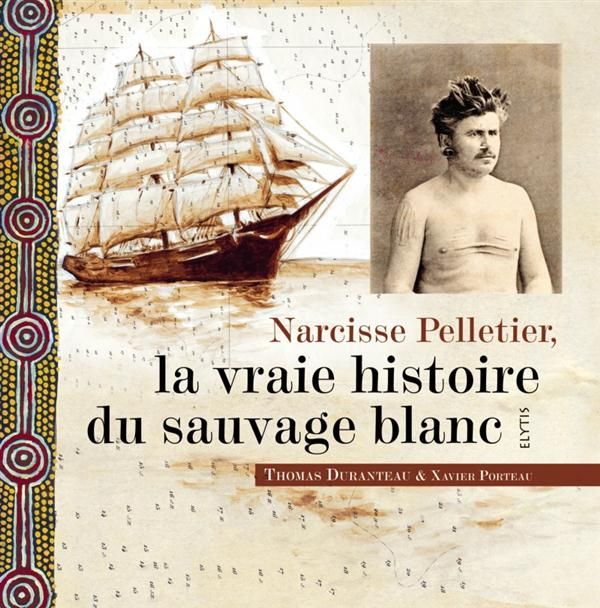 Emprunter Narcisse Pelletier, la vraie histoire du sauvage blanc livre