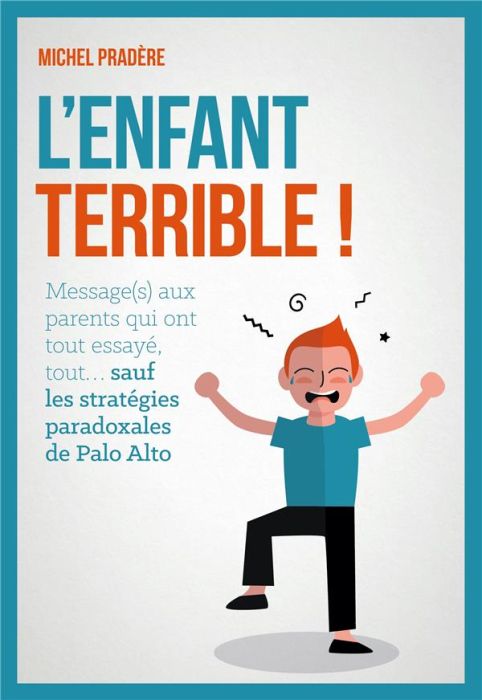 Emprunter L'enfant terrible ! Message aux parents qui ont tout essayé, tout... sauf les stratégies paradoxales livre