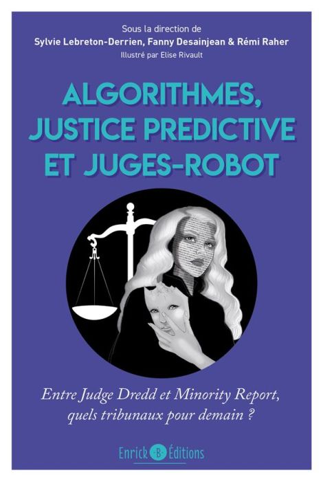 Emprunter Algorithmes, justice prédictive et juges-robot. Entre Judge Dredd et Minority Report, quels tribunau livre