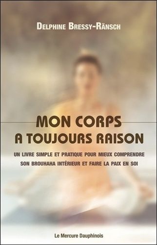 Emprunter Mon corps a toujours raison. Un livre simple et pratique pour mieux comprendre son brouhaha intérieu livre