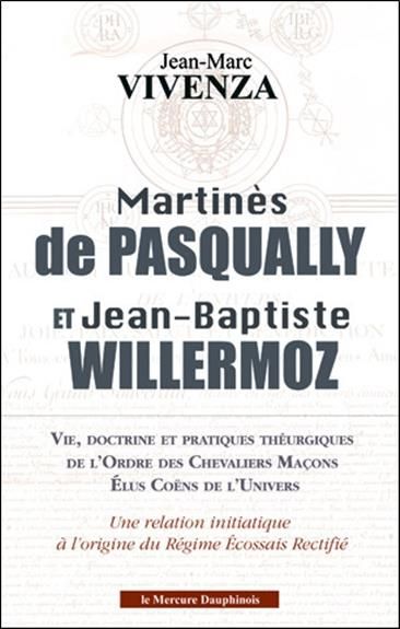 Emprunter MARTINES DE PASQUALLY ET JEAN-BAPTISTE WILLERMOZ - VIE, DOCTRINE ET PRATIQUES THEURGIQUES DE L'ORDRE livre