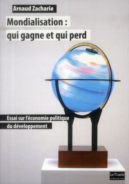 Emprunter Mondialisation : qui gagne et qui perd. Essai sur l'économie politique du développement livre