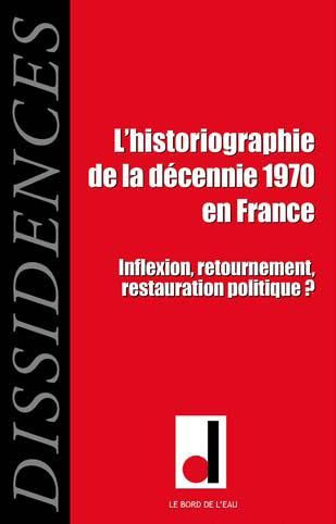 Emprunter Dissidences N° 13, Janvier 2014 : L'historiographie de la décennie 1970 en France. Inflexion, retour livre