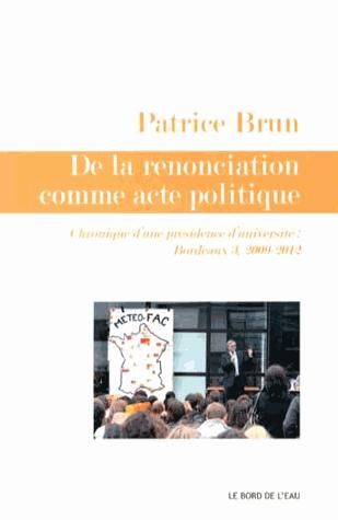 Emprunter De la renonciation comme acte politique. Chroniques d?une présidence d?université : Bordeaux 3, 2009 livre