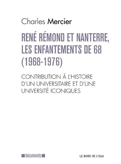 Emprunter René Rémond et Nanterre, les enfantements de 68. Contribution à l'histoire d'un universitaire et d'u livre