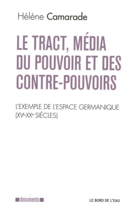 Emprunter Le tract, média du pouvoir et des contre-pouvoirs. L'exemple de l'espace germanique (XVe-XXe siècles livre