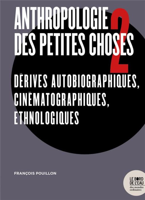 Emprunter Anthropologie des petites choses. Tome 2, Dérives autobiographiques, cinématographiques, ethnologiqu livre