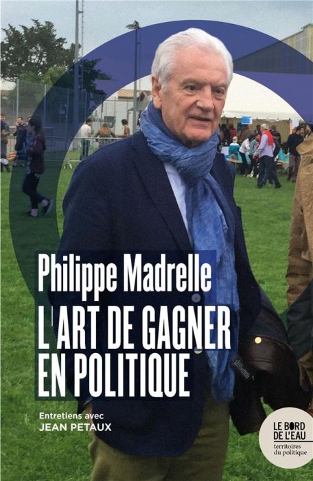 Emprunter Philippe Madrelle. L'art de gagner en politique livre