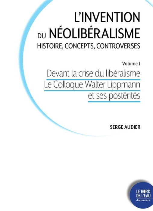 Emprunter L'invention du néolibéralisme : histoire, concepts, controverses. Volume 1, Devant la crise du libér livre