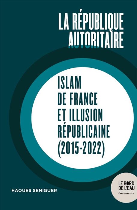 Emprunter La république autoritaire. Islam de France et illusion républicaine (2015-2022) livre