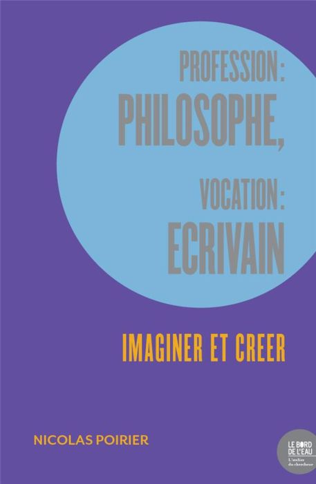 Emprunter Profession : philosophe, vocation : écrivain. Imaginer et créer livre