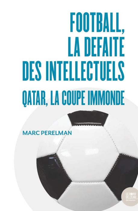 Emprunter Football, la défaite des intellectuels. Qatar, la Coupe immonde livre