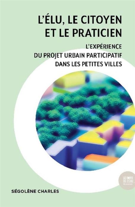 Emprunter L'élu, le citoyen et l'architecte. Le projet urbain participatif livre