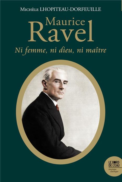 Emprunter Maurice Ravel. Ni femme, ni Dieu, ni maître livre