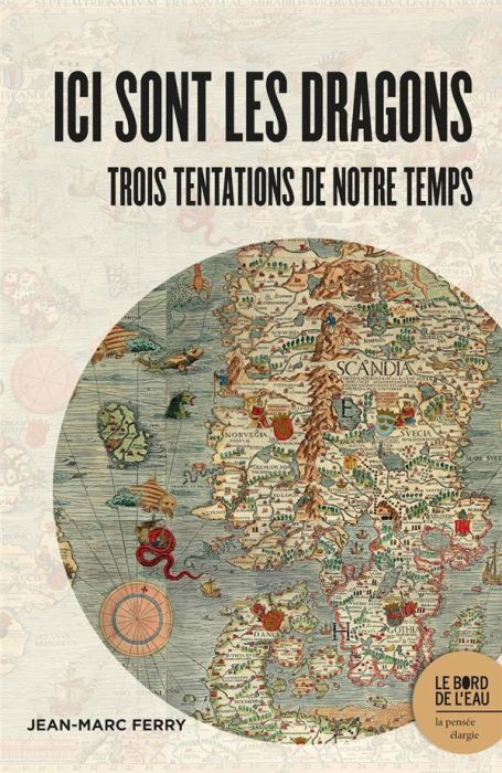 Emprunter Ici sont les dragons. Trois tentations de notre temps livre