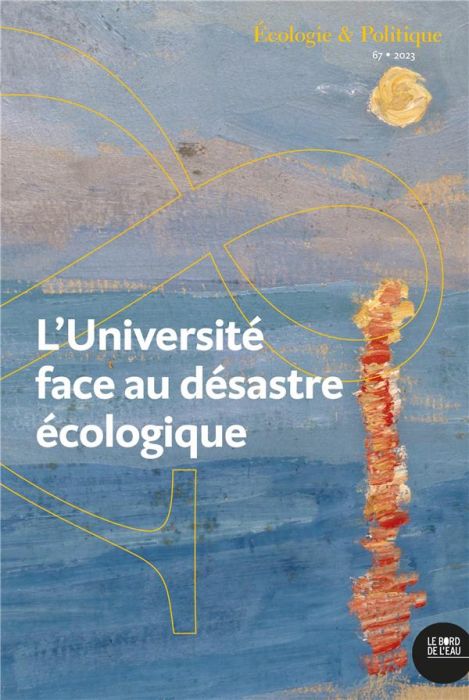 Emprunter Ecologie et Politique N° 67, 2023 : L’université face au désastre écologique. Réflexions depuis les livre