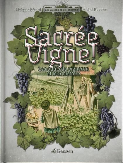 Emprunter Sacrée vigne ! Les outils du vigneron et leur histoire livre