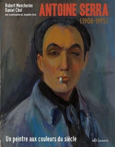 Emprunter Antoine Serra (1908-1995). Un peintre aux couleurs du siècle livre