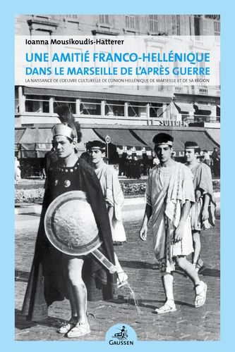 Emprunter Une amitié franco-hellénique dans le Marseille de l’après guerre. La naissance de l’oeuvre culturell livre