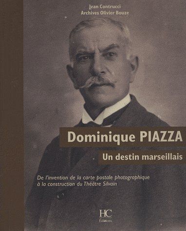 Emprunter Dominique Piazza, un destin marseillais. De l'invention de la carte postale photographique à la cons livre