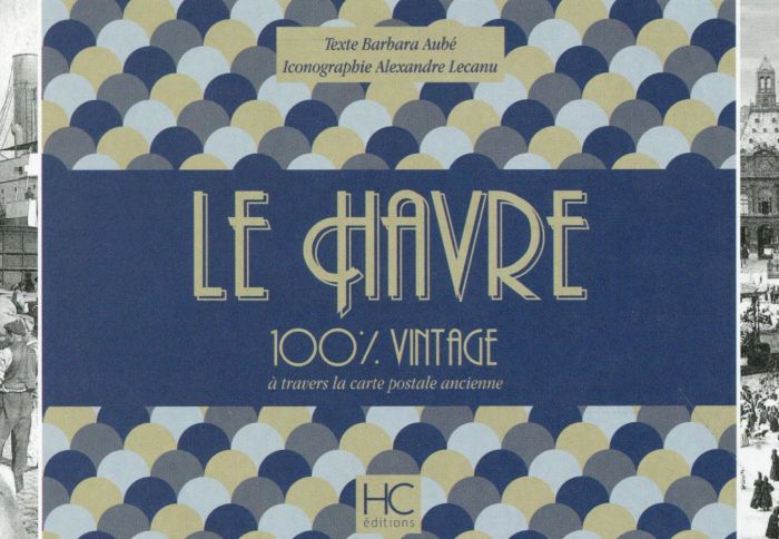 Emprunter Le Havre 100 % vintage à travers la carte postale ancienne livre