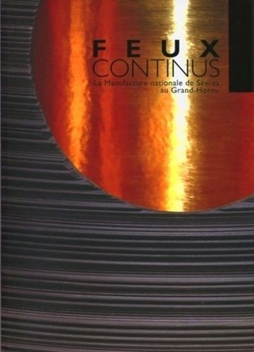 Emprunter Feux continus. La Manufacture nationale de Sèvres au Grand-Hornu, édition français-anglais livre