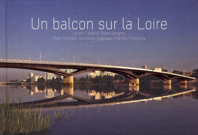 Emprunter Un balcon sur la Loire. Le pont Léopold-Sédar-Senghor livre